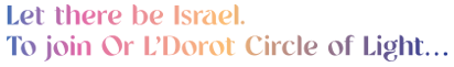 Let there be Israel. To join Or L’Dorot…