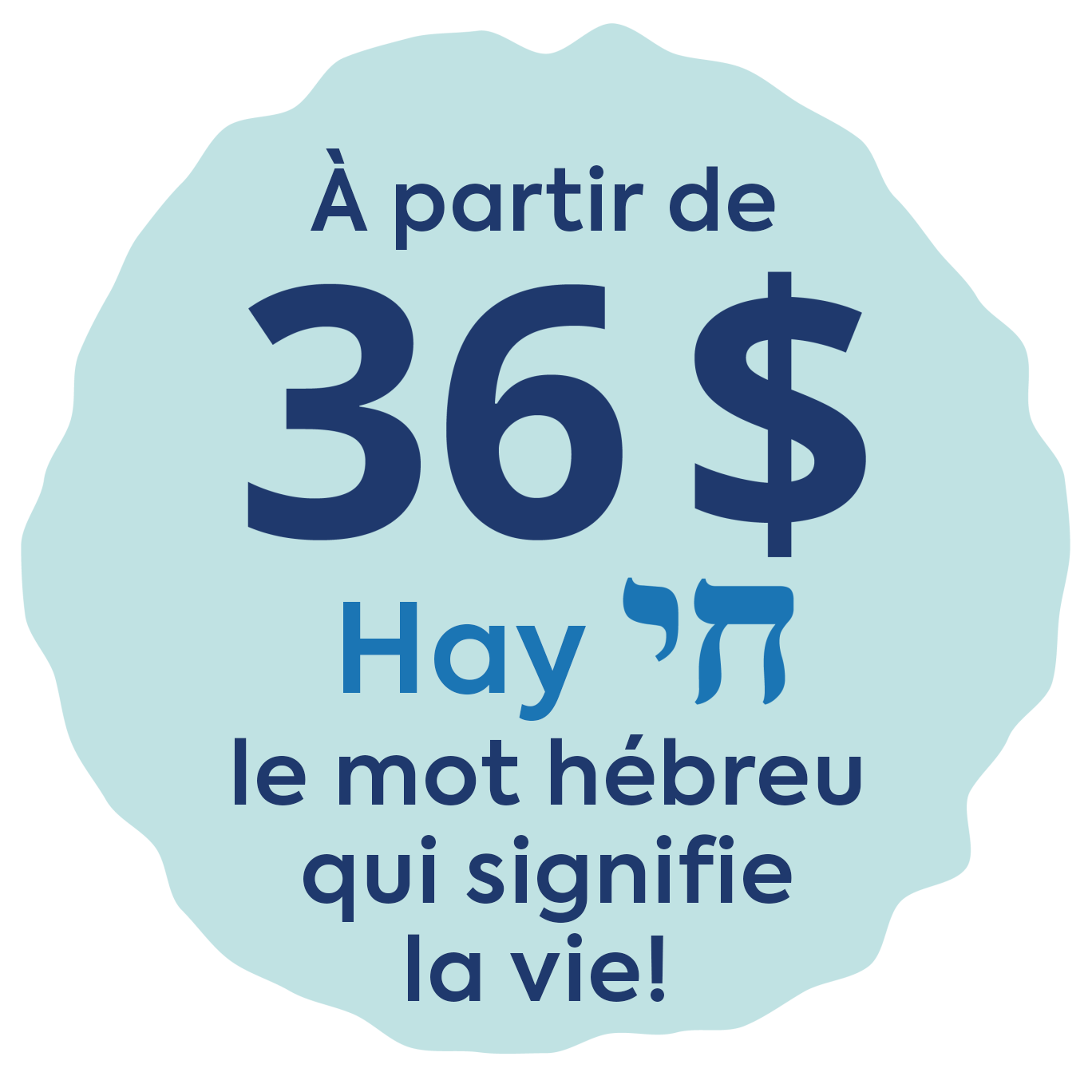 À partir de 36 $ – Hay, le mot hébreu qui signifie la vie!